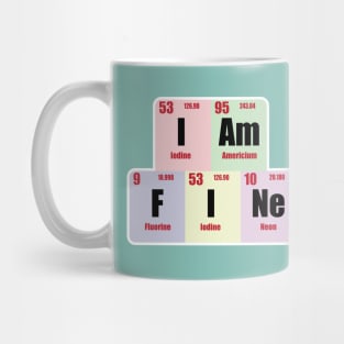 I am Fine  Design with Chemistry Science  Periodic table Elements  for Science and Chemistry students Mug